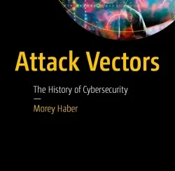 Attack Vectors: The History of Cybersecurity