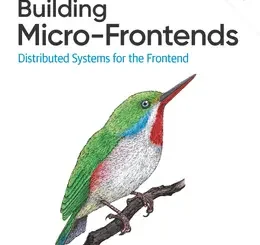 Building Micro-Frontends: Distributed Systems for the Frontend, 2nd Edition