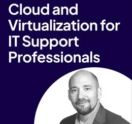 Cloud and Virtualization for IT Support Professionals (Video Course)