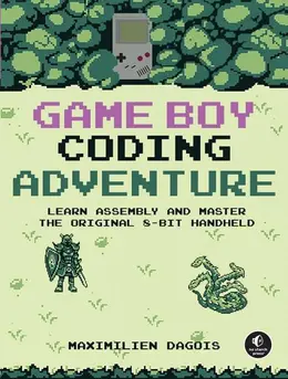 Game Boy Coding Adventure: Learn Assembly and Master the Original 8-Bit Handheld