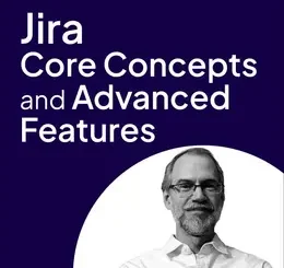 Jira Core Concepts and Advanced Features (Video Course)