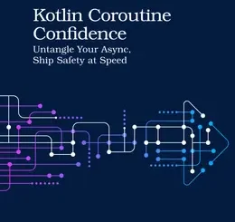 Kotlin Coroutine Confidence: Untangle Your Async, Ship Safety at Speed