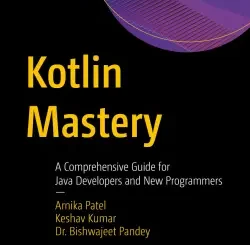 Kotlin Mastery: A Comprehensive Guide for Java Developers and New Programmers