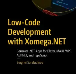 Low-Code Development with Xomega.NET: Generate .NET Apps for Blazor, MAUI, WPF, ASP.NET, and TypeScript