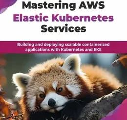 Mastering AWS Elastic Kubernetes Services