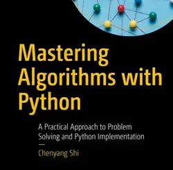 Mastering Algorithms with Python: A Practical Approach to Problem Solving and Python Implementation