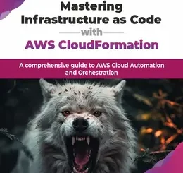 Mastering Infrastructure as Code with AWS CloudFormation