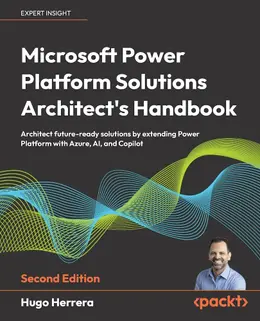 Microsoft Power Platform Solutions Architect’s Handbook