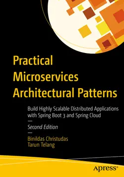 Practical Microservices Architectural Patterns: Build Highly Scalable Distributed Applications with Spring Boot 3 and Spring Cloud, 2nd Edition
