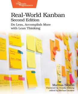 Real-World Kanban, Second Edition: Do Less, Accomplish More with Lean Thinking
