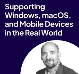 Supporting Windows, macOS, and Mobile Devices in the Real World (Video Course)