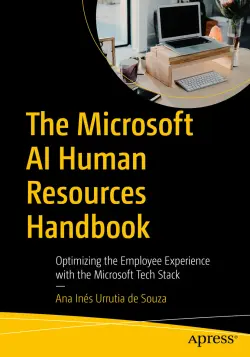 The Microsoft AI Human Resources Handbook: Optimizing the Employee Experience with the Microsoft Tech Stack