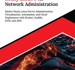 Ultimate Rocky Linux 9 for Network Administration: Master Rocky Linux Server Administration, Virtualization, Automation, and Cloud Deployment with Docker, Ansible, KVM, and AWS