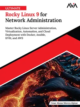 Ultimate Rocky Linux 9 for Network Administration: Master Rocky Linux Server Administration, Virtualization, Automation, and Cloud Deployment with Docker, Ansible, KVM, and AWS