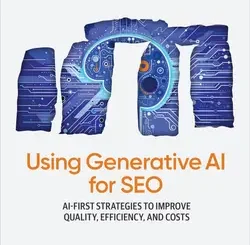 Using Generative AI for SEO: AI-First Strategies to Improve Quality, Efficiency, and Costs