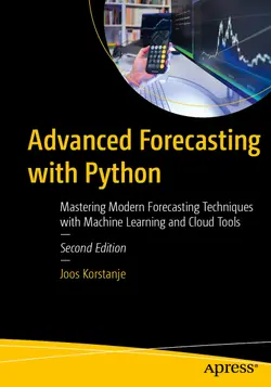 Advanced Forecasting with Python: Mastering Modern Forecasting Techniques with Machine Learning and Cloud Tools, 2nd Edition