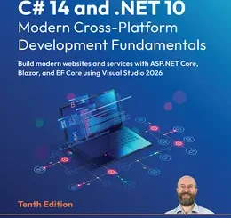 C# 14 and .NET 10 - Modern Cross-Platform Development Fundamentals, 10th Edition