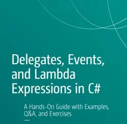 Delegates, Events, and Lambda Expressions in C#: A Hands-On Guide with Examples, Q&A, and Exercises