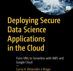 Deploying Secure Data Science Applications in the Cloud: From VMs to Serverless with AWS and Google Cloud