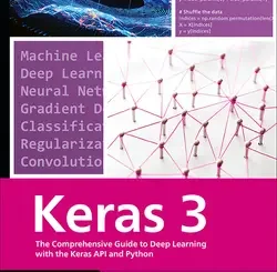 Keras 3: The Comprehensive Guide to Deep Learning with the Keras API and Python