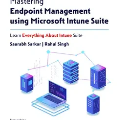 Mastering Endpoint Management using Microsoft Intune Suite