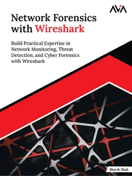 Network Forensics with Wireshark: Build Practical Expertise in Network Monitoring, Threat Detection, and Cyber Forensics with Wireshark