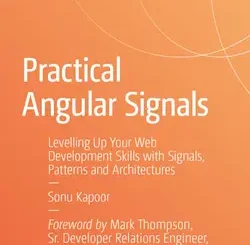Practical Angular Signals: Levelling Up Your Web Development Skills with Signals, Patterns and Architectures