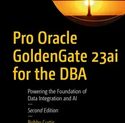Pro Oracle GoldenGate 23ai for the DBA: Powering the Foundation of Data Integration and AI