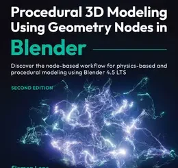 Procedural 3D Modeling Using Geometry Nodes in Blender, 2nd Edition