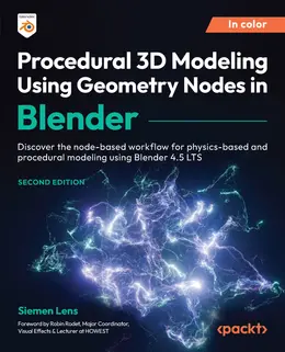 Procedural 3D Modeling Using Geometry Nodes in Blender, 2nd Edition