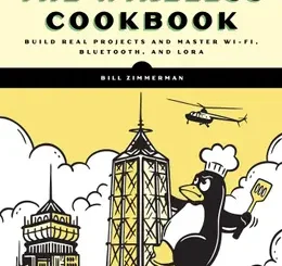 The Wireless Cookbook: Build Real Projects and Master Wi-Fi, Bluetooth, and LoRa