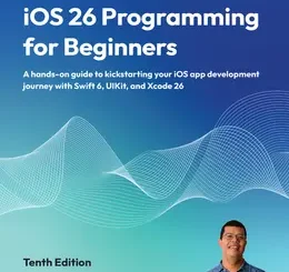 iOS 26 Programming for Beginners, 10th Edition