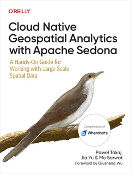 Cloud Native Geospatial Analytics with Apache Sedona: A Hands-On Guide for Working with Large-Scale Spatial Data
