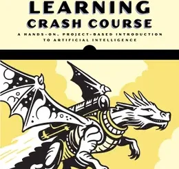 Deep Learning Crash Course: A Hands-On, Project-Based Introduction to Artificial Intelligence