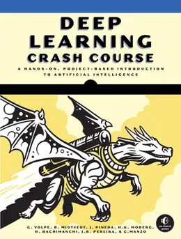 Deep Learning Crash Course: A Hands-On, Project-Based Introduction to Artificial Intelligence