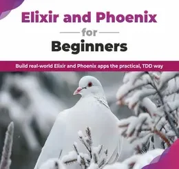 Elixir and Phoenix for Beginners