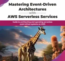 Mastering Event-Driven Architectures with AWS Serverless Services