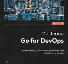Mastering Go for DevOps