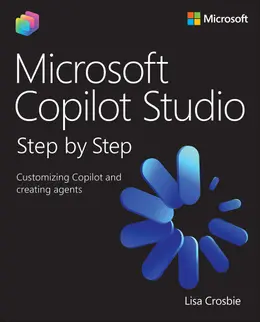 Microsoft Copilot Studio Step by Step: Customizing Copilot and creating agents