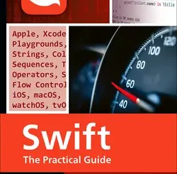 Swift: The Complete Guide to Programming with Syntax, Debugging, and Concurrency