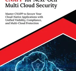 Ultimate CNAPP for Next-Gen Multi Cloud Security: Master CNAPP to Secure Your Cloud-Native Applications with Unified Visibility, Compliance, and Multi-Cloud Protection