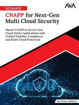 Ultimate CNAPP for Next-Gen Multi Cloud Security: Master CNAPP to Secure Your Cloud-Native Applications with Unified Visibility, Compliance, and Multi-Cloud Protection