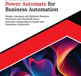 Ultimate Microsoft Power Automate for Business Automation: Design, Automate and Optimize Business Processes with Microsoft Power Automate Integrating AI Copilot and Enterprise Connectors