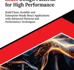 Ultimate React Design Patterns for High Performance: Build Clean, Scalable and Enterprise-Ready React Applications with Advanced Patterns and Performance Techniques