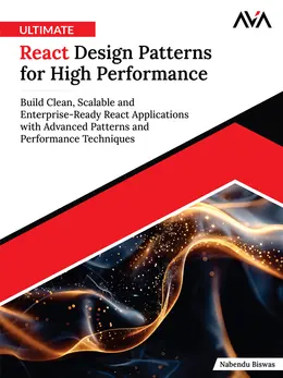 Ultimate React Design Patterns for High Performance: Build Clean, Scalable and Enterprise-Ready React Applications with Advanced Patterns and Performance Techniques