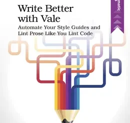 Write Better with Vale: Automate Your Style Guides and Lint Prose Like You Lint Code