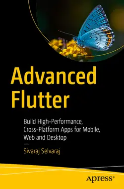 Advanced Flutter: Build High-Performance, Cross-Platform Apps for Mobile, Web and Desktop