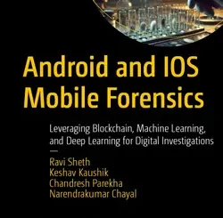 Android and IOS Mobile Forensics: Leveraging Blockchain, Machine Learning, and Deep Learning for Digital Investigations