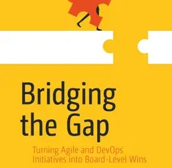 Bridging the Gap: Turning Agile and DevOps Initiatives into Board-Level Wins