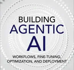 Building Agentic AI: Workflows, Fine-Tuning, Optimization, and Deployment